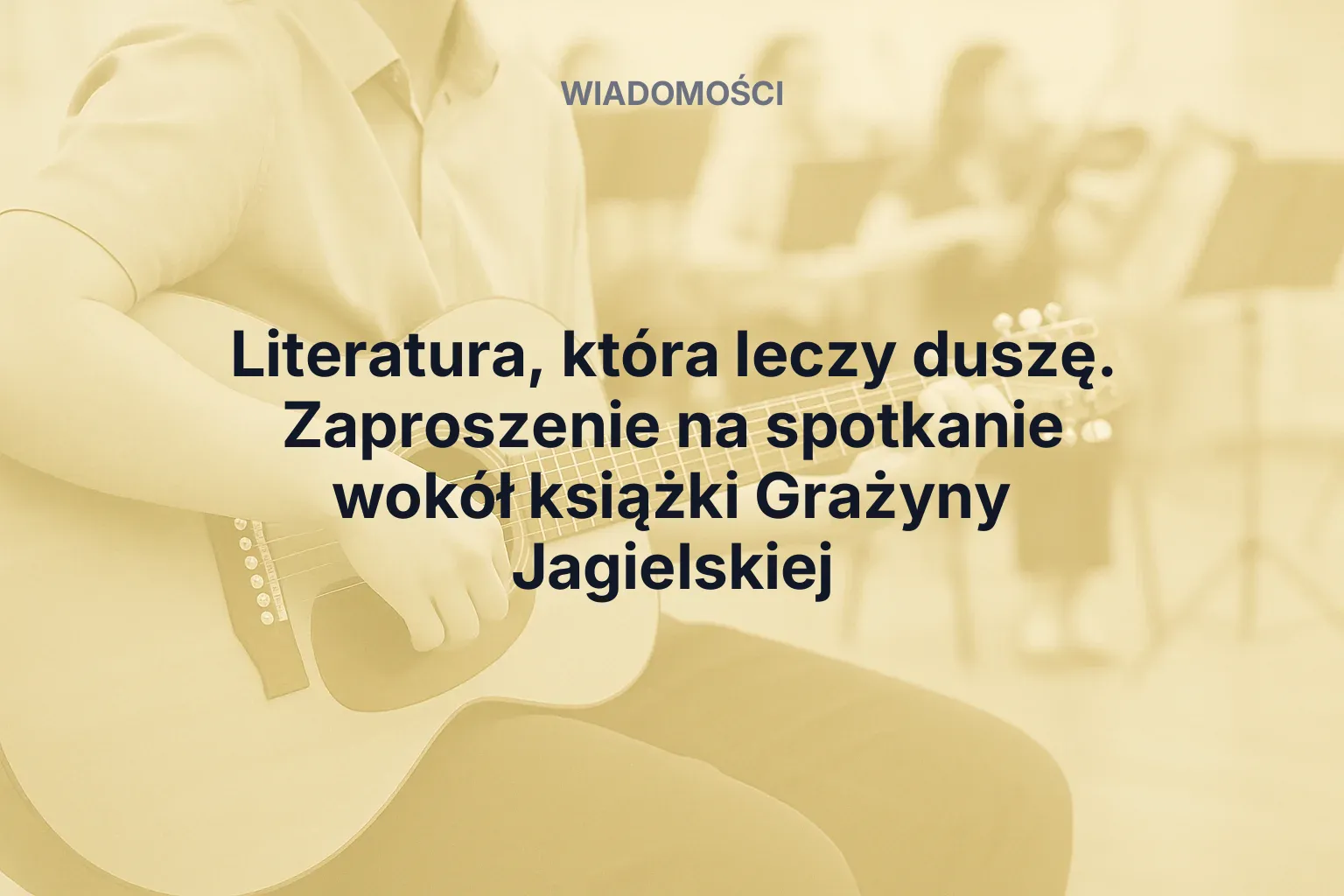 Miniatura: Literatura, która leczy duszę. Zaproszenie na spotkanie wokół książki Grażyny Jagielskiej