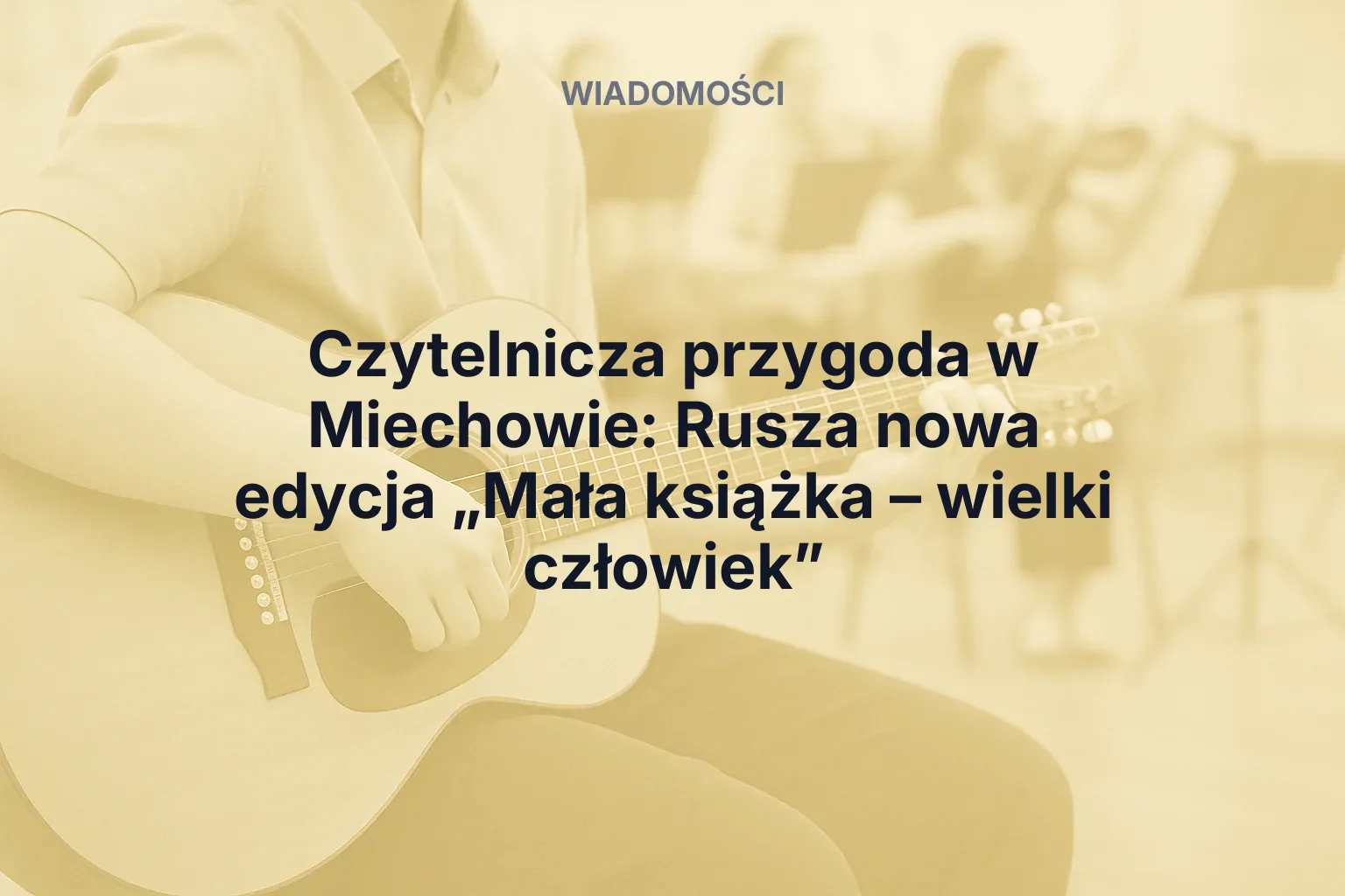 Artykuł: Czytelnicza przygoda w Miechowie: Rusza nowa edycja „Mała książka – wielki człowiek”