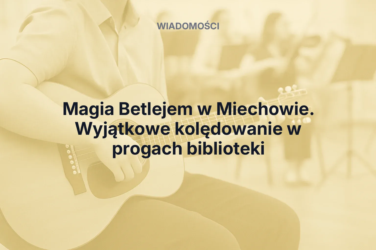 Artykuł: Magia Betlejem w Miechowie. Wyjątkowe kolędowanie w progach biblioteki