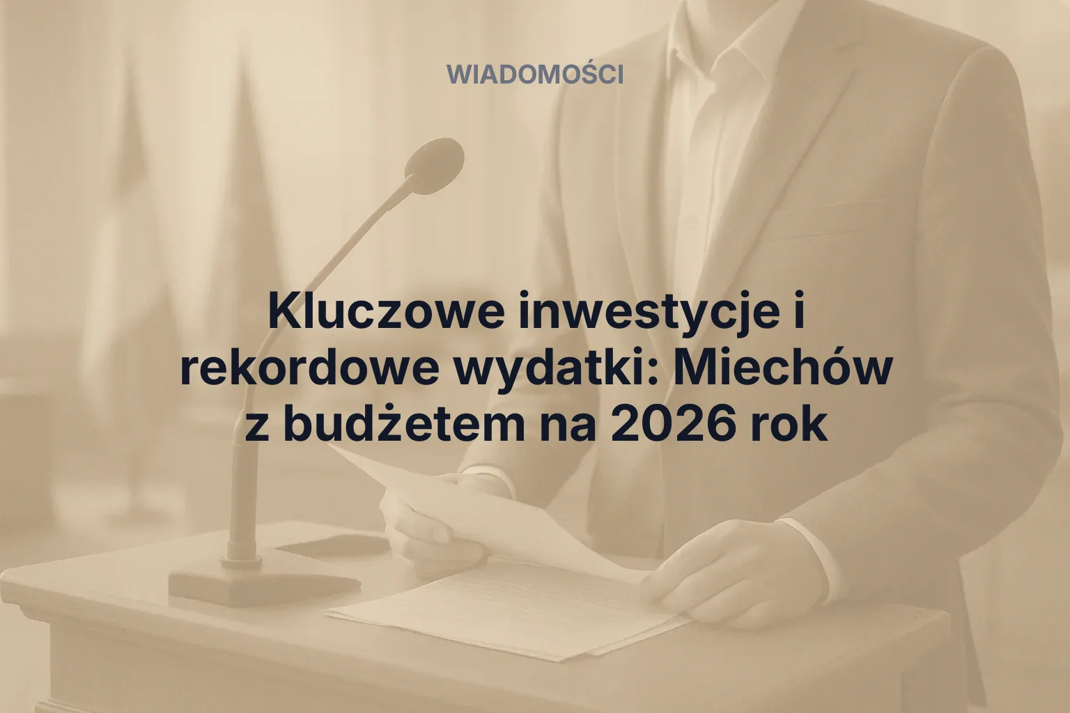 Miniatura: Kluczowe inwestycje i rekordowe wydatki: Miechów z budżetem na 2026 rok