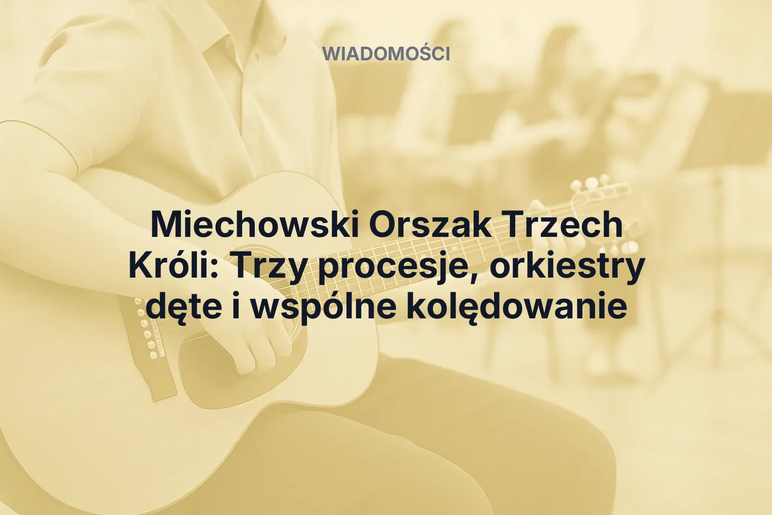 Miniatura: Miechowski Orszak Trzech Króli: Trzy procesje, orkiestry dęte i wspólne kolędowanie