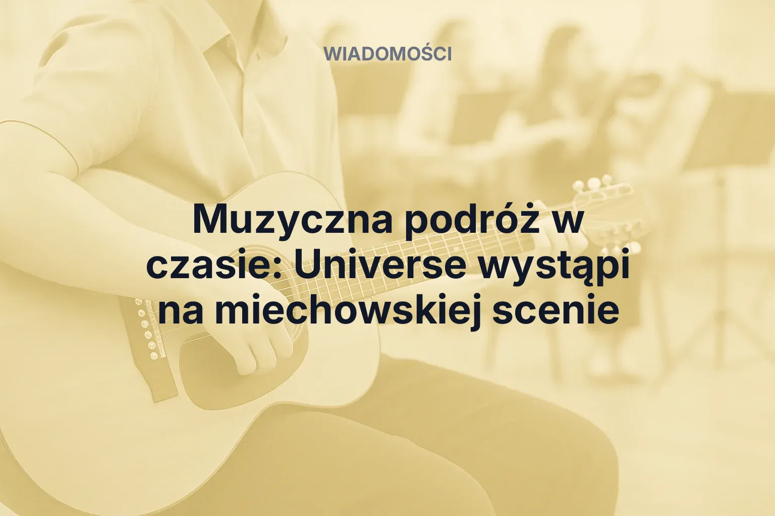 Artykuł: Muzyczna podróż w czasie: Universe wystąpi na miechowskiej scenie