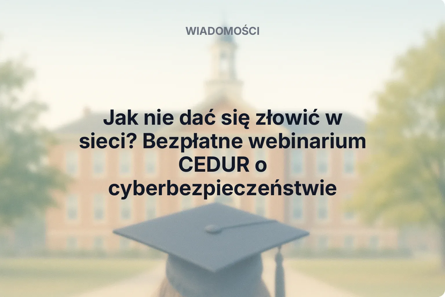 Miniatura: Jak nie dać się złowić w sieci? Bezpłatne webinarium CEDUR o cyberbezpieczeństwie