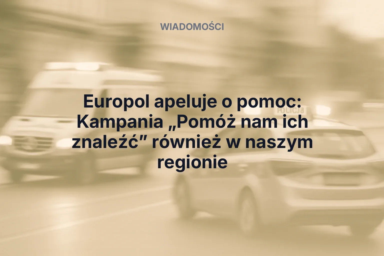 Miniatura: Europol apeluje o pomoc: Kampania „Pomóż nam ich znaleźć” również w naszym regionie
