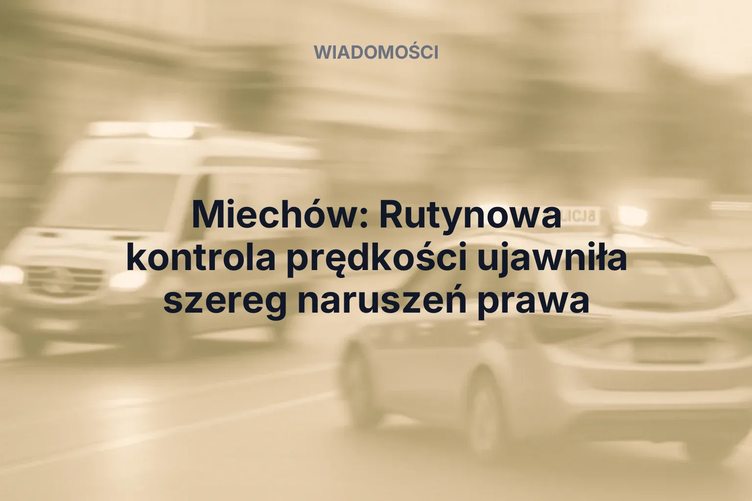 Artykuł: Miechów: Rutynowa kontrola prędkości ujawniła szereg naruszeń prawa