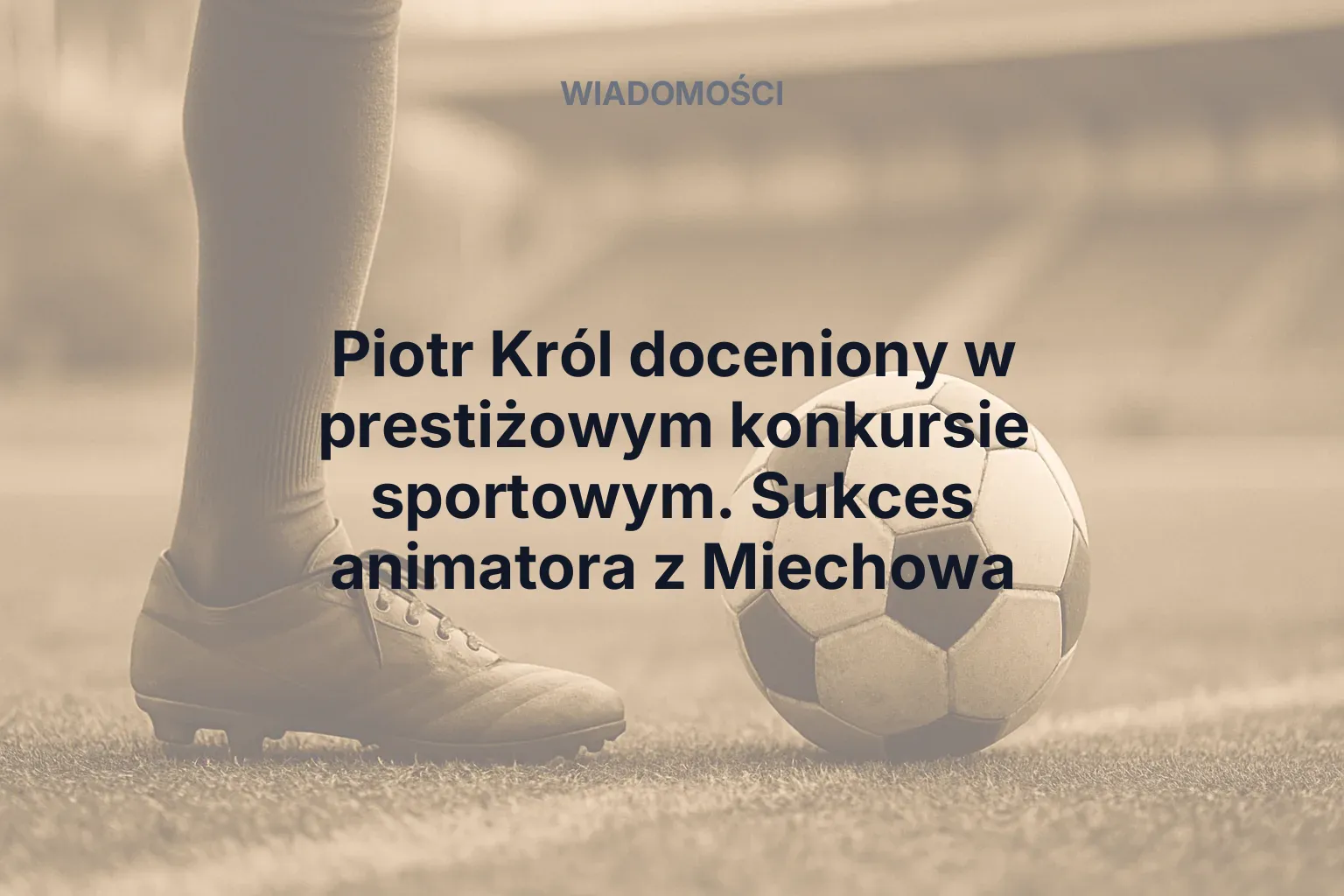 Miniatura: Piotr Król doceniony w prestiżowym konkursie sportowym. Sukces animatora z Miechowa