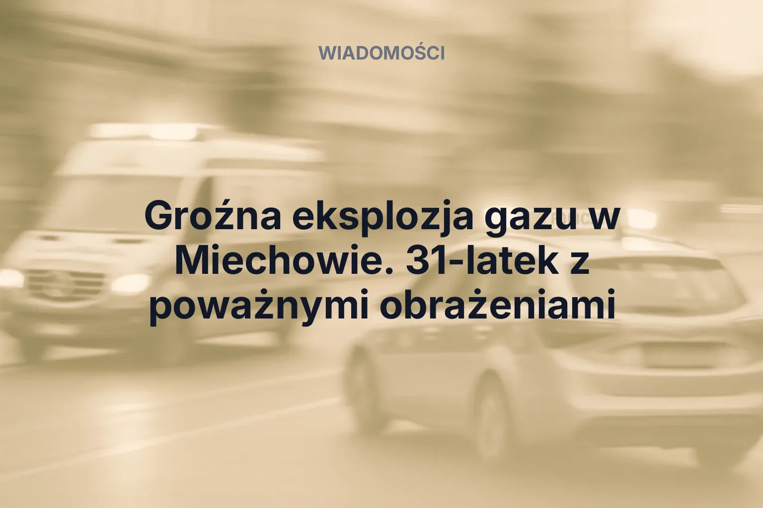 Miniatura: Groźna eksplozja gazu w Miechowie. 31-latek z poważnymi obrażeniami