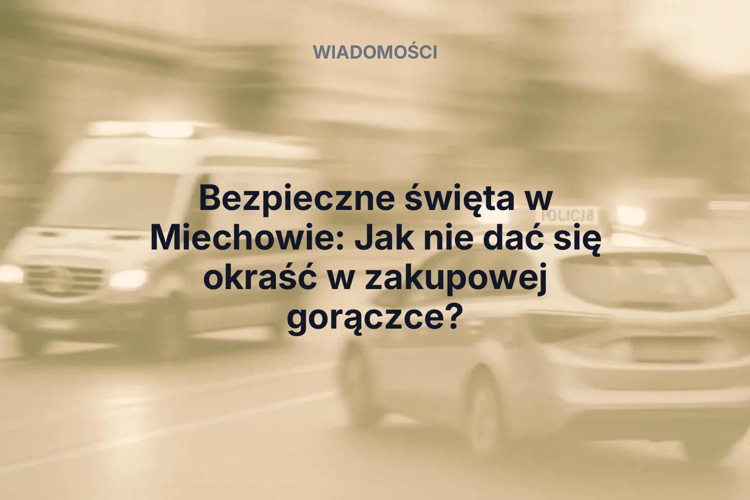 Miniatura: Bezpieczne święta w Miechowie: Jak nie dać się okraść w zakupowej gorączce?