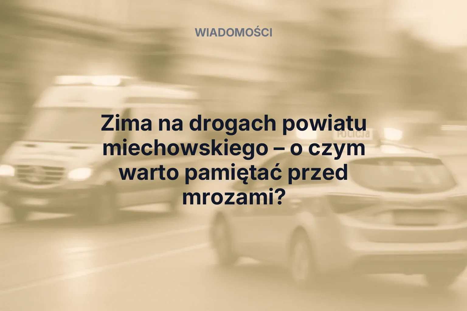 Zima na drogach powiatu miechowskiego – o czym warto pamiętać przed mrozami?